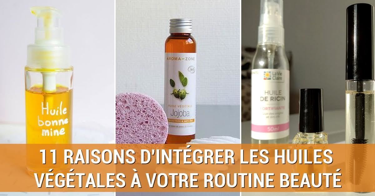 11 Raisons D'intégrer Les Huiles Végétales à Votre Routine Beauté