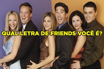 Qual letra de Friends você é?