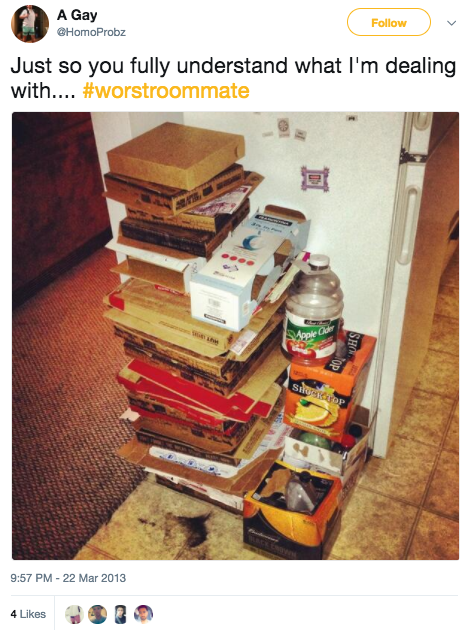 And this roommate just won't take the trash out: