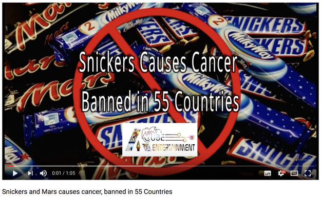 One YouTube video from March 13, has the title, "Snickers and Mars causes cancer, banned in 55 Countries."