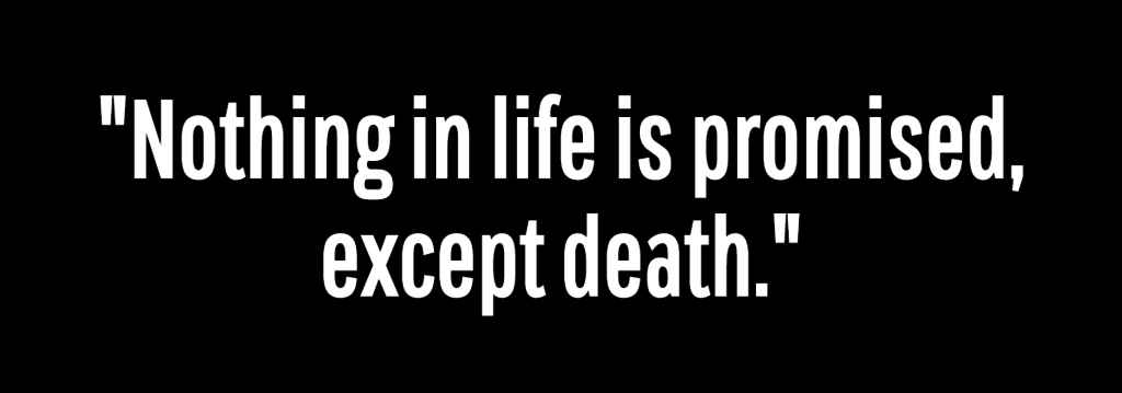 Kanye West quote: Nothing in life is promised except death.