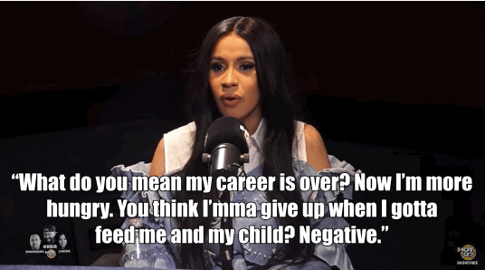 The Grammy nominee went on to say how so many women don't have a choice to stop working when they're pregnant, and how she's even more driven now. "You think Imma give up when I gotta feed me and my child? Negative."