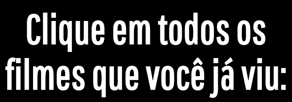 Clique em todos os filmes que você já viu: