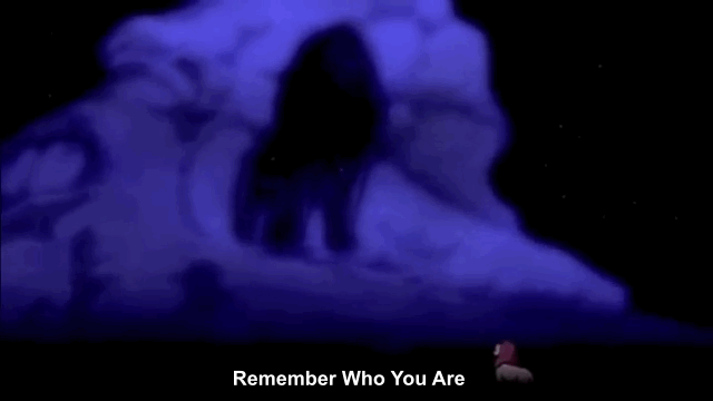Mufasa: "Remember who you are."—The Lion King