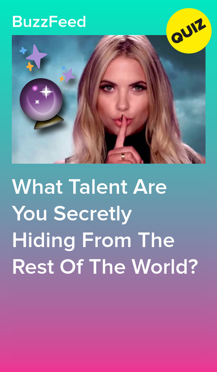 What Talent Are You Secretly Hiding From The Rest Of The World? Secretly Secretly But Unable To Hide It