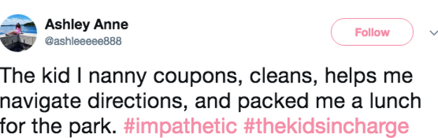 But other kids, well...they might just "adult" better than you do.