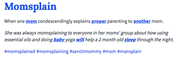 Anyway, there is something moms have to deal with that is almost as frustrating: momsplaining.