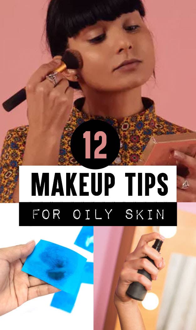 12 Makeup Tips For Oily Skin