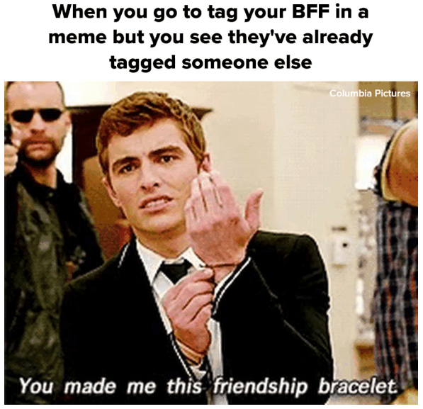 When you go to tag your BFF in a meme but - AhSeeit