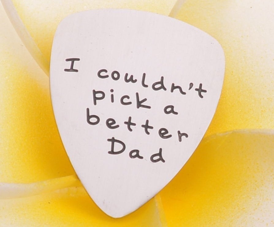 Guitar pick reading &quot;I couldn&#x27;t pick a better Dad&quot;