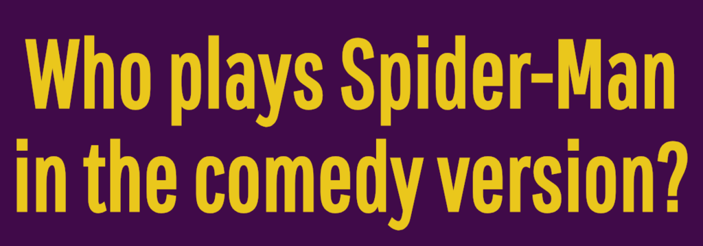 Who plays Spider-Man in the comedy version?