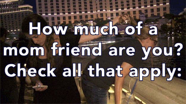 How Much Of A Mom Friend Are You When you go out with a group of friends, you are the on social networking sites like facebook. how much of a mom friend are you