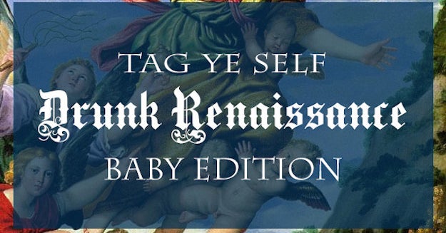 Tag Your Friends: Drunk Renaissance Baby Edition