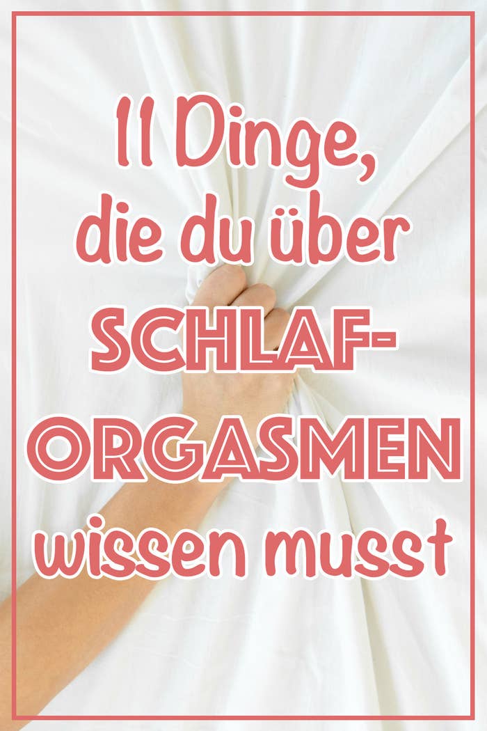 11 Dinge Die Du Uber Orgasmen Im Schlaf Wissen Musst
