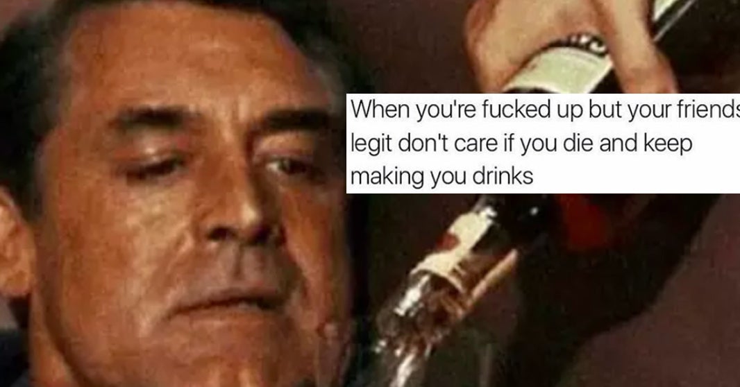 15 Memes That Anyone Who Has Been Drunk AF Will Relate To