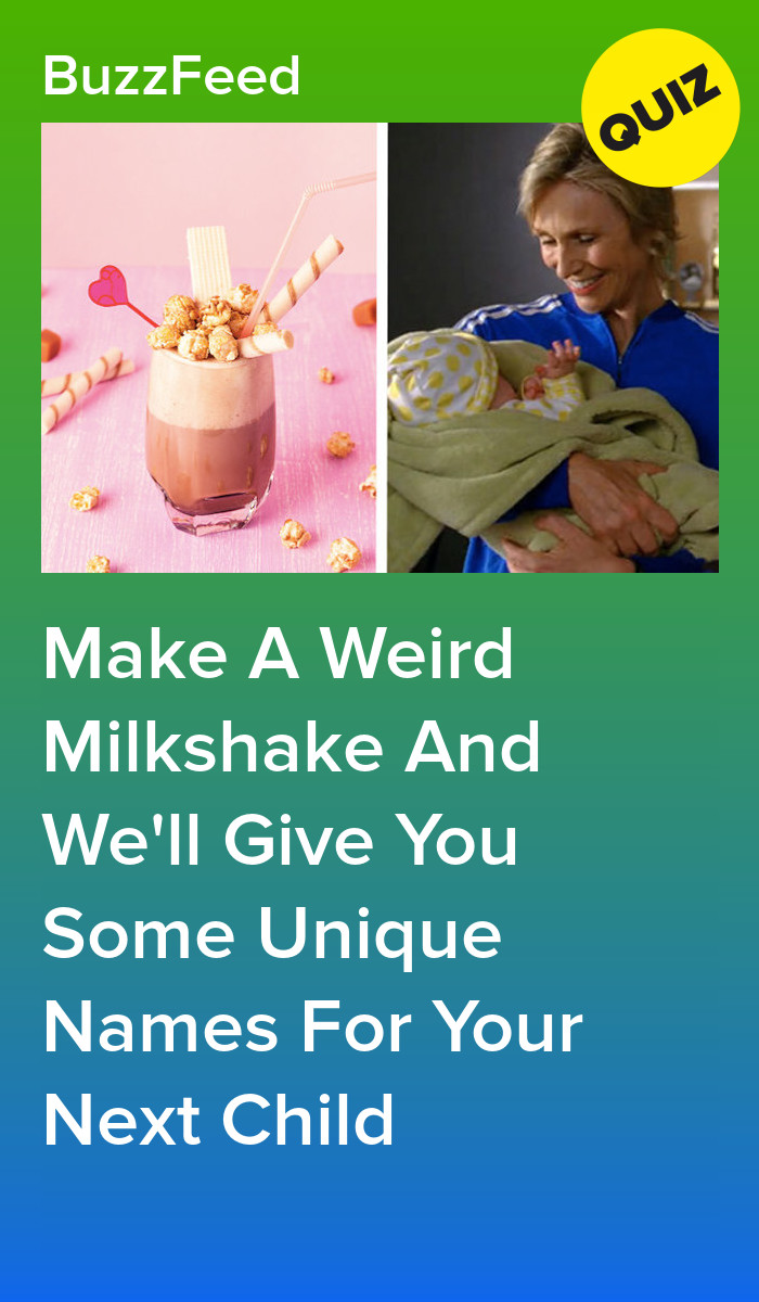 Make A Weird Milkshake And We'll Give You Some Unique Names For Your ...