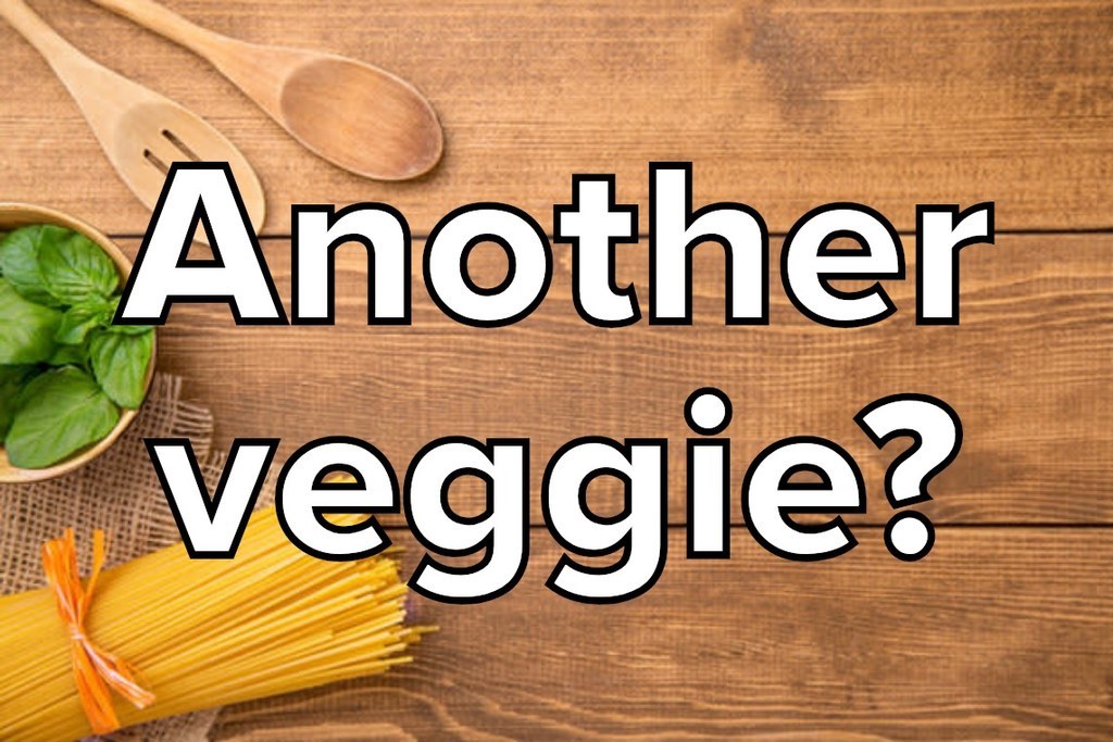 Another veggie?