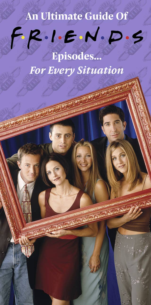 Here S A Guide To All The Friends Episodes Any Fan Needs To Rewatch