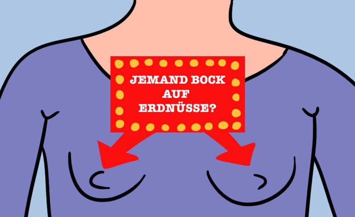33. Nun, es sind ja nur deine Arbeitskollegen, benimm dich ganz normal und denk nicht an deine Titten. Vergiss sie einfach. 34. Niemand wird merken, dass sich zwei wabbelige, merkwürdig spitzige, leicht ungerade Dinger unter deiner seidigen Bluse abzeichnen, die wenig Raum für Fantasie lassen.35. Niemand wird es merken. 36. Außer der Person, die es definitiv gemerkt hat, weil sich ihre Pupillen ein bisschen geweitet haben, als sie auf deine Brust gestarrt hat. Ignorier diese Person einfach.37. Okay, ich gewöhne mich so langsam daran. 38. Ich fühle mich frei und leicht!39. Meine Möpse sind so weich und bequem. 40. Hach, ich könnte einfach meine Hand unter das Top schieben und meine Brust festhalten, wie ich es manchmal beim Fernsehen mache.41. So kuschelig.42. Verdammt, lass das, du bist in der Öffentlichkeit.43. So entspannt.44. Hey, das muss man sich mal geben! Ich gehe durchs ganze Büro in die Küche. Dabei hüpfen meine Titten wie zwei ausgelassene Kinder auf einem Trampolin und ich schere mich einen feuchten Dreck drum, wer mich sieht.45. Schaut, ich bin eine befreite Frau! Verbrennt eure BHs, Mädels! Entlasst eure Brüste in die Freiheit! 46. Ohmeingott, die Nippel sind wieder da.47. Und merkwürdigerweise ist das gesamte IT-Team in der Küche mit mir und meinen Nippeln. 48. Lauf, versteck dich, LAUF.49. *such bei Amazon Prime Now nach BHs*
