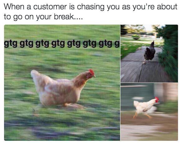 Three photos of running chickens with caption, &quot;When a customer is chasing you as you&#x27;re about to go on your break&quot;