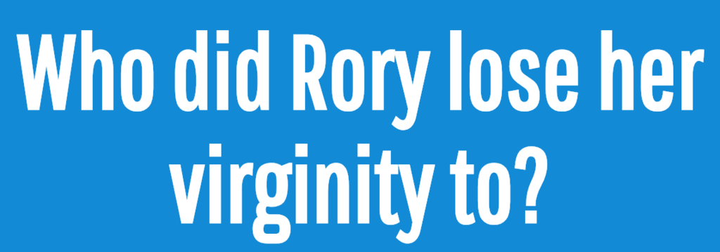 Who did Rory lose her virginity to?