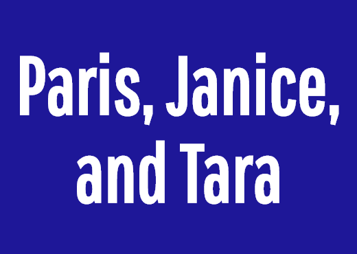 Paris, Janice, and Tara