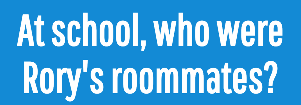 At school, who were Rory's roommates?