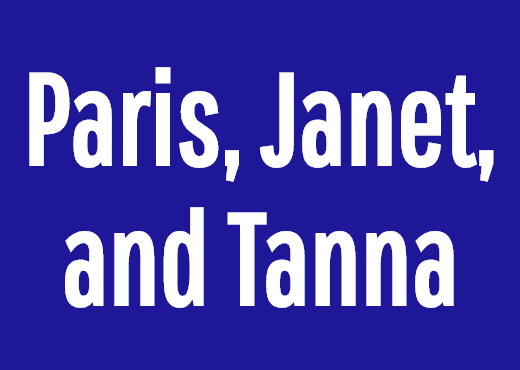 Paris, Janet, and Tanna