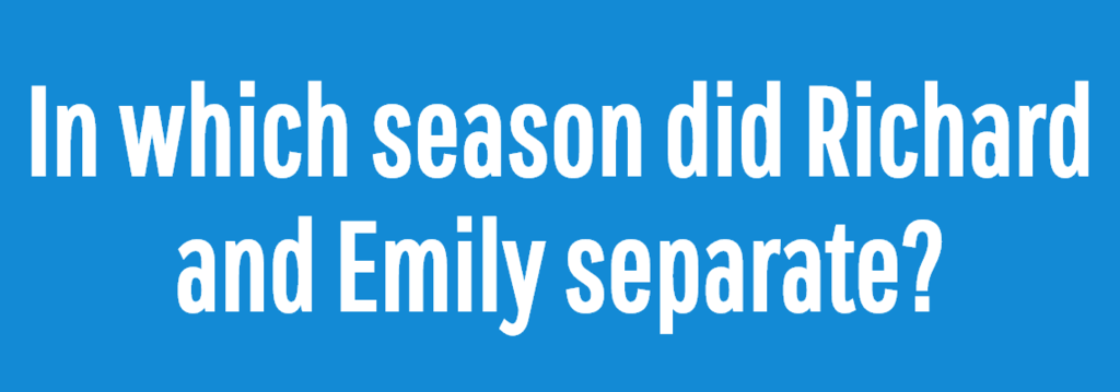 In which season did Richard and Emily separate?