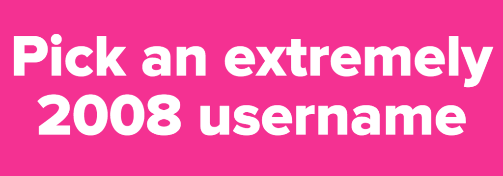 Pick an extremely 2008 username