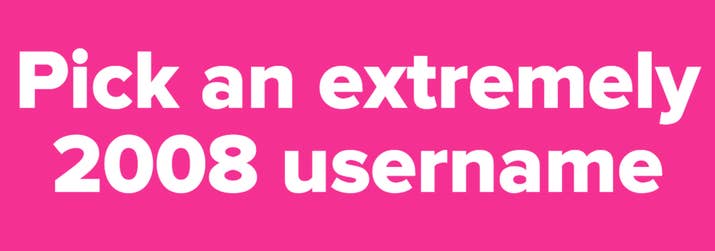 Pick an extremely 2008 username