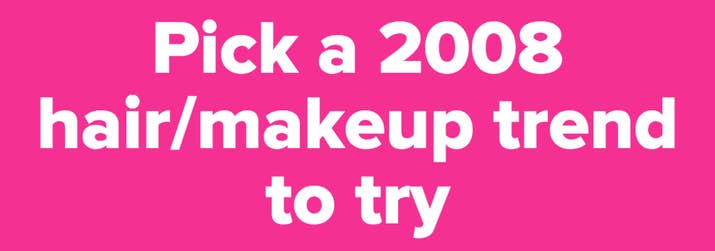 Pick a 2008 hair/makeup trend to try