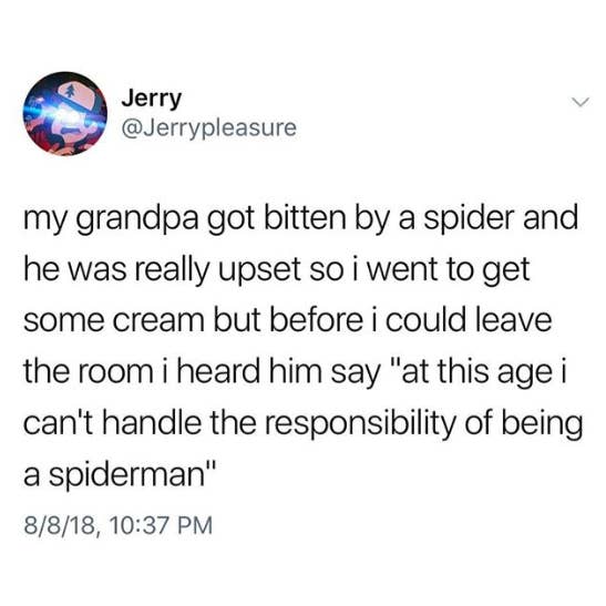 tweet about someone&#x27;s grandpa gettiing bitten by a spider and saying they are too old to be spiderman