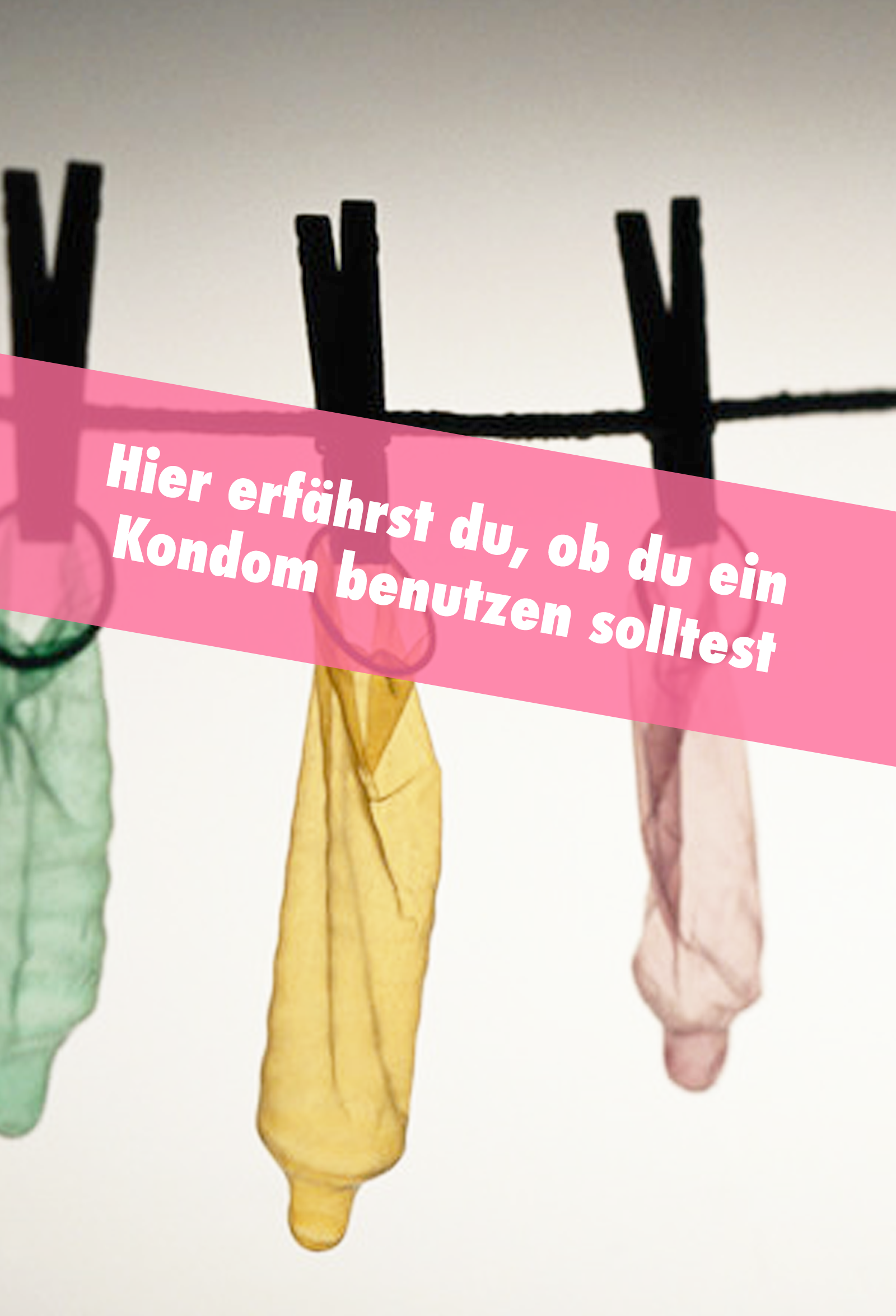 Hier erfährst du, ob du ein Kondom verwenden solltest