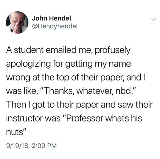 Student apologizes for getting the professor&#x27;s name wrong at the top of their paper: &quot;Professor whats his nuts&quot;