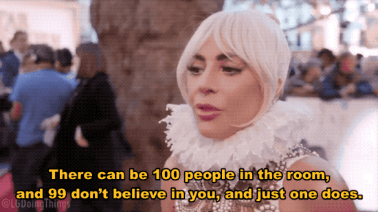 Lady Gaga Repeatedly Talking About How There Could Be 100 People In A Room  And 99 Don't Believe In You Is Nothing Short Of Iconic