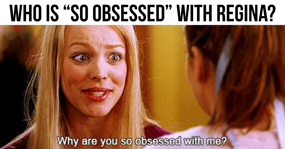 Whay are you so obsessed with me? #meangirls #mean #girls #cupacke