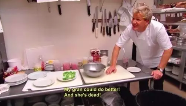 99 Gordon Ramsay Quotes   Insults That Made Us Laugh - 17