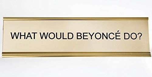 The nameplate which reads, &quot;What Would Beyonce Do?&quot;