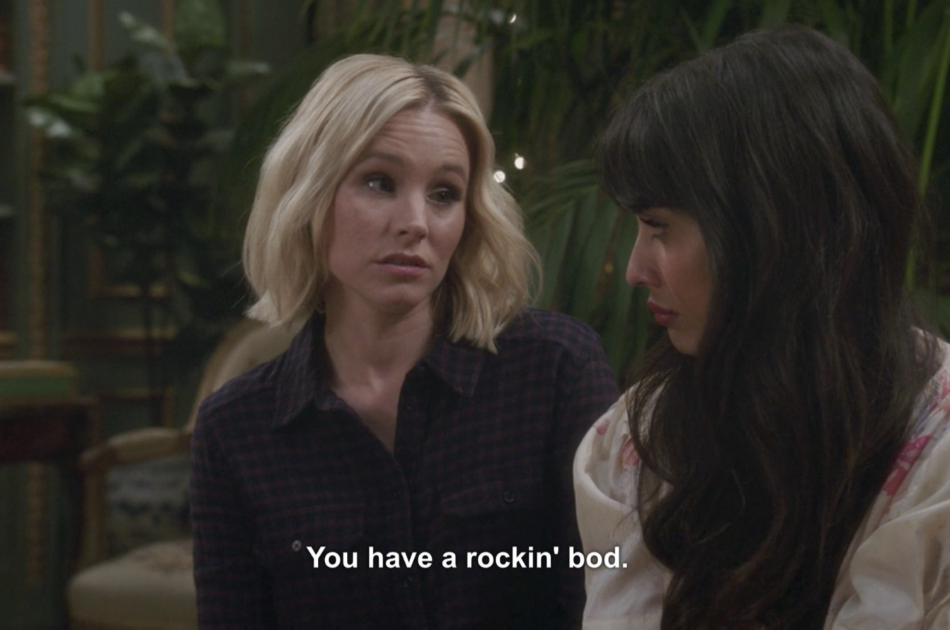 Eleanor telling Tahani, "You have a rockin' bod."