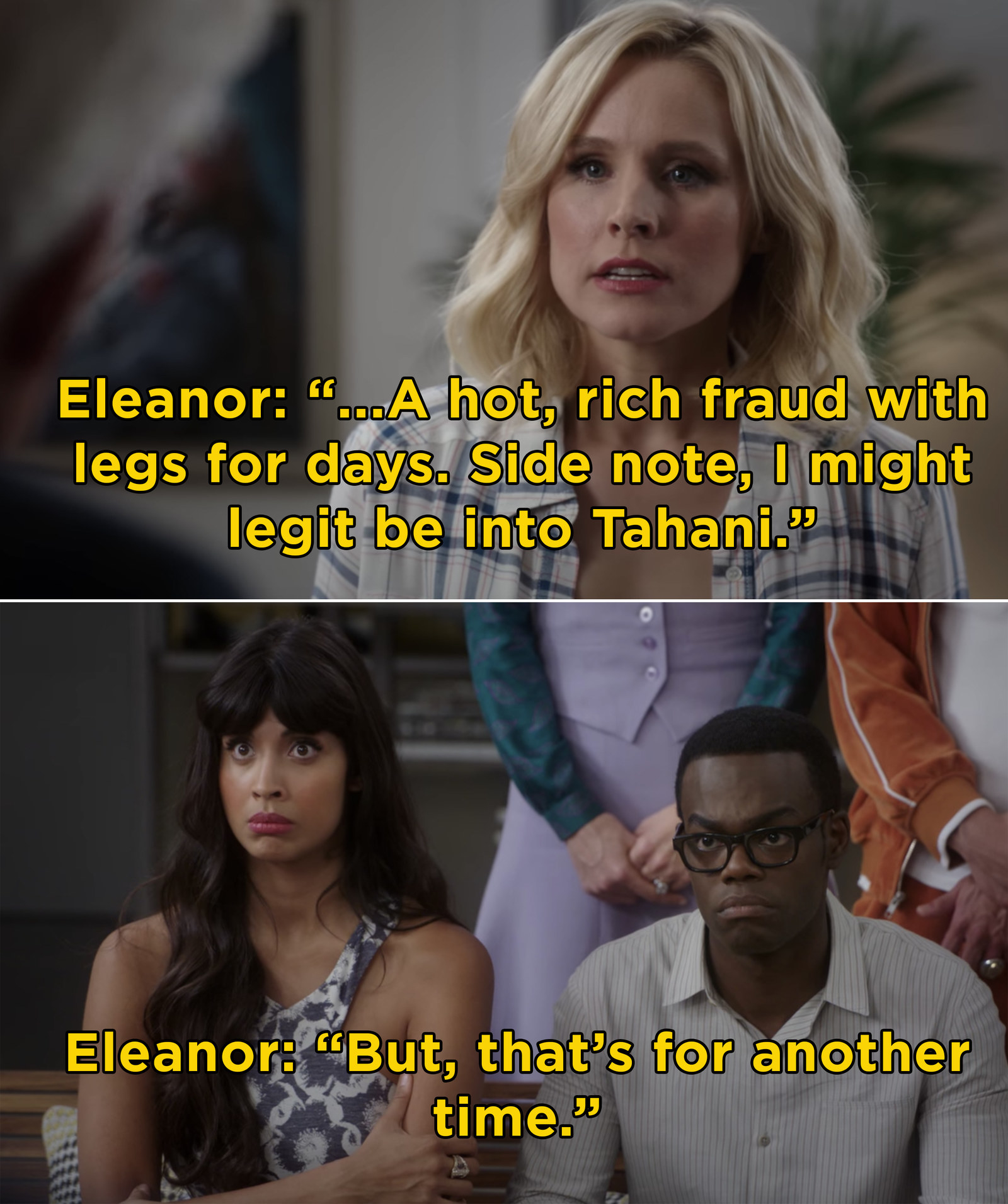 Eleanor saying, &quot;A hot, rich fraud with legs for days. Side note, I might legit be into Tahani. But that&#x27;s for another time.&quot;