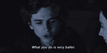 Timotheé Chalamet in &quot;Lady Bird&quot; saying &quot;What you do is very baller.&quot;