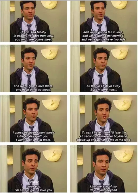 When Ted goes to the mother's apartment and tells her that he doesn't want to wait a few more days to meet her — that he has to start his life with her now. It was the first time I ever thought that she might die later on, and that Ted loves her more than he can bear, because he just wants a minute more with her. It gets me every time and leaves me in tears. I want to find someone some day who feels that way about me.— victoriaa43d5503fc