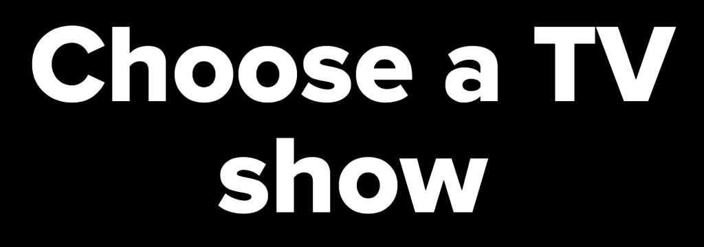Choose a TV show