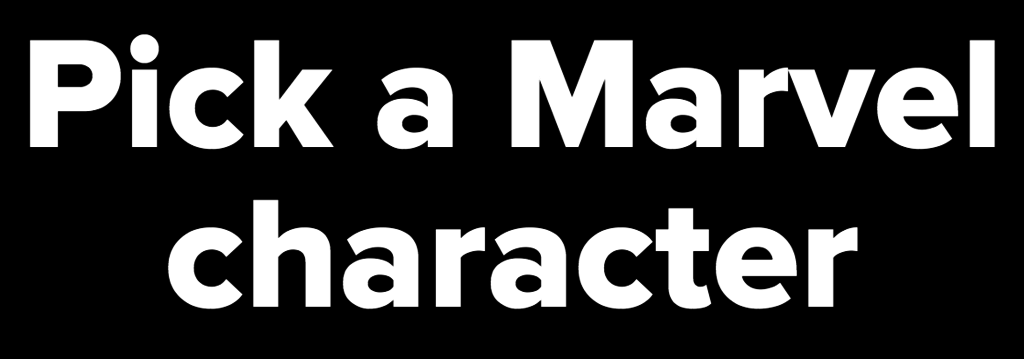 Pick a Marvel character