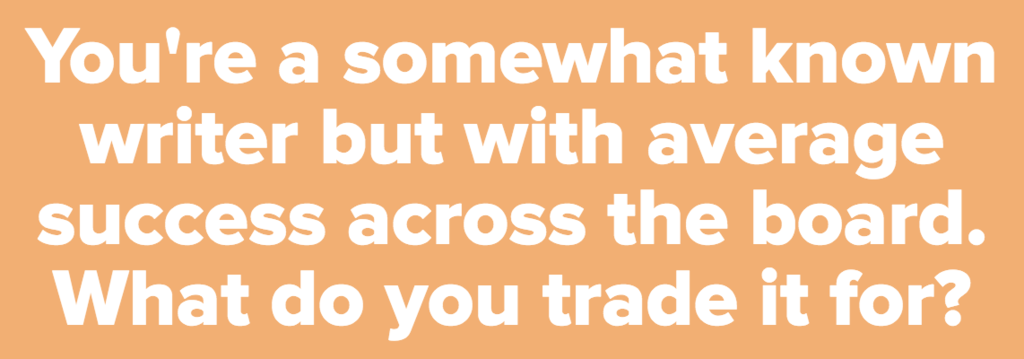 Would You Trade Parts Of This Life For Something Else?