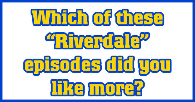 How Do Your 2018 Riverdale Opinions Compare To Everyone Else S