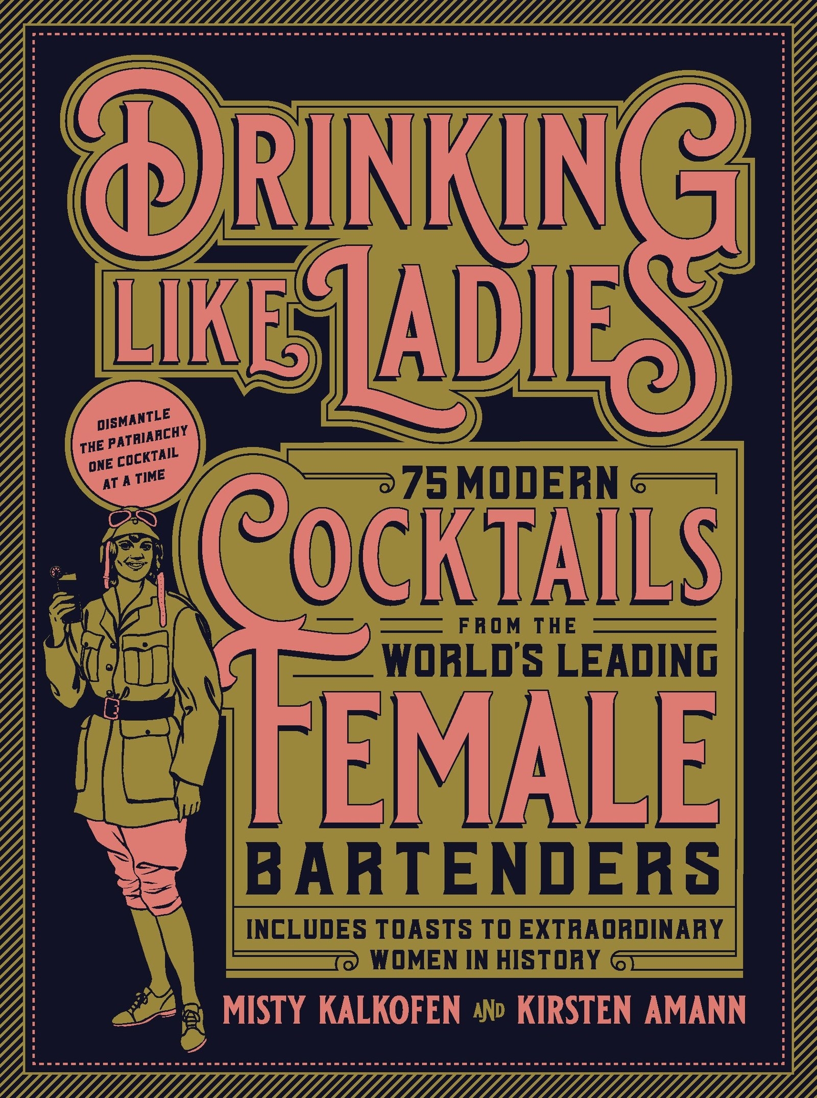 The cover: &quot;75 modern cocktails from the world&#x27;s leading femal bartender, includes toasts to extraordinary women in history&quot;