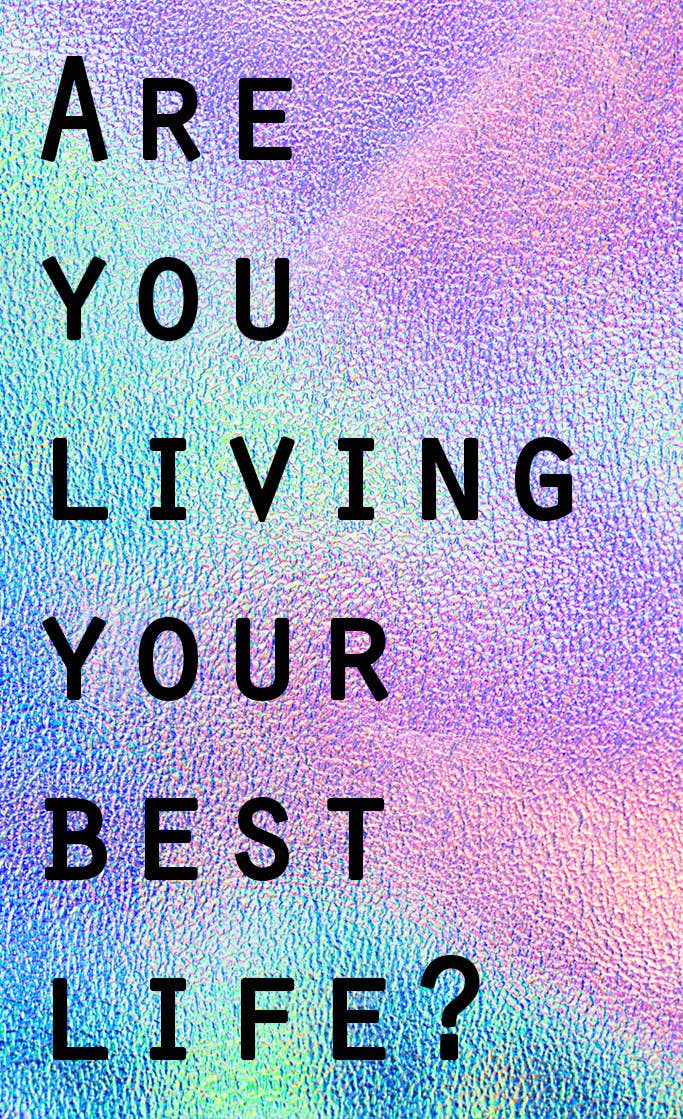 Are You Actually Living Your Best Life?