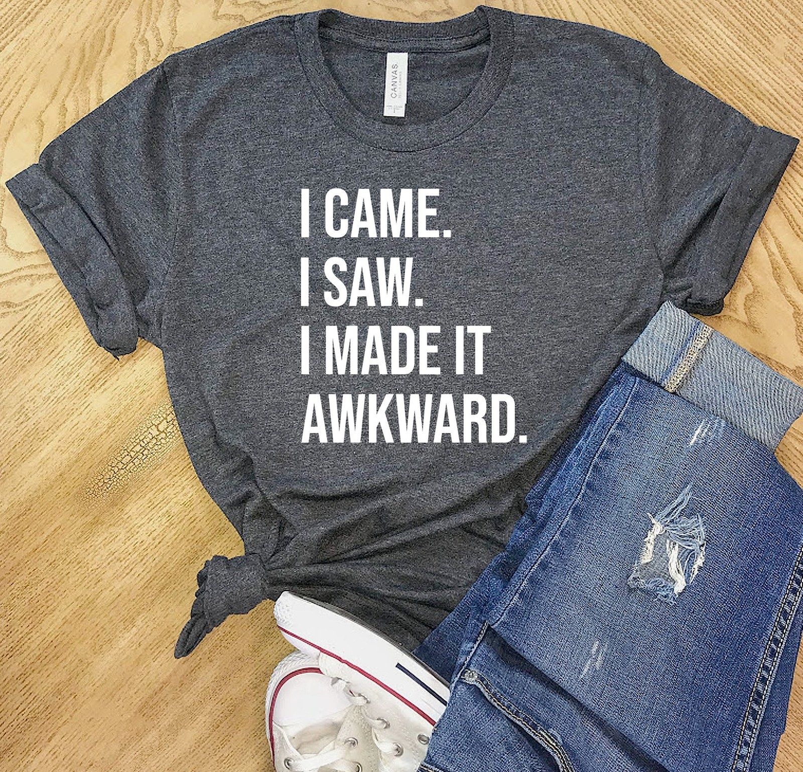 a t-shirt that reads I came I saw I made it awkward